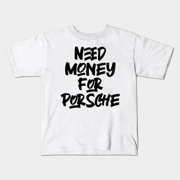 Need Money For Porsche v2 Kids T-Shirt by Emma